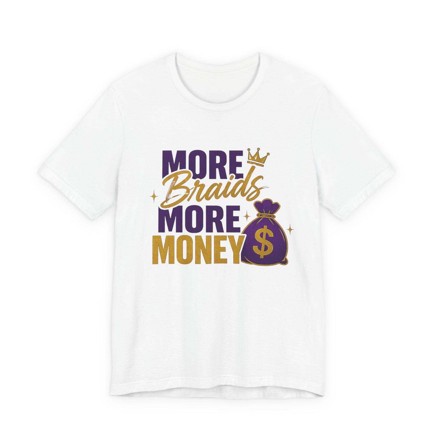 More Braids More Money Tee — Braider Appreciation Graphic Shirt