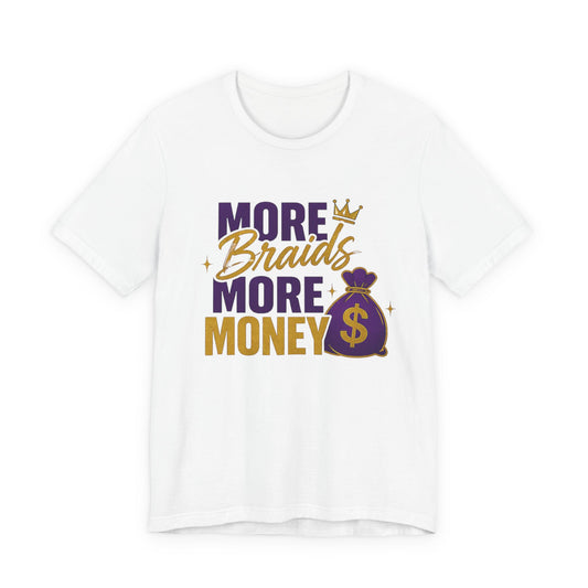 More Braids More Money Tee — Braider Appreciation Graphic Shirt