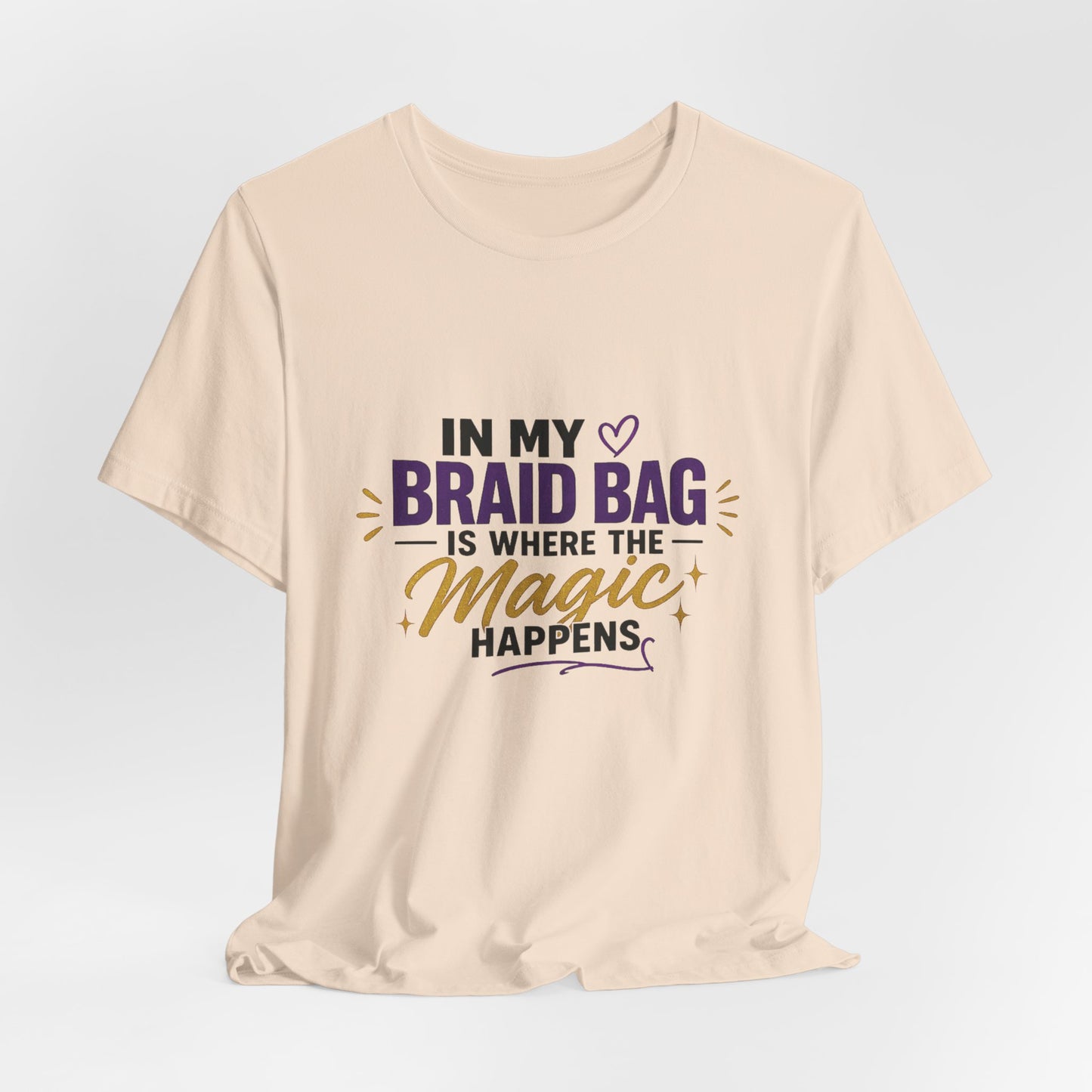 Braid Bag Tee — "In My Braid Bag Is Where the Magic Happens" Hair Stylist T-Shirt