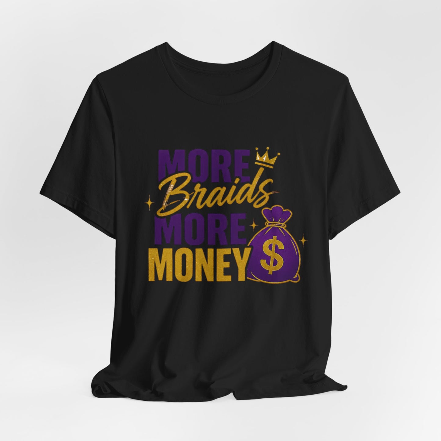 More Braids More Money Tee — Braider Appreciation Graphic Shirt