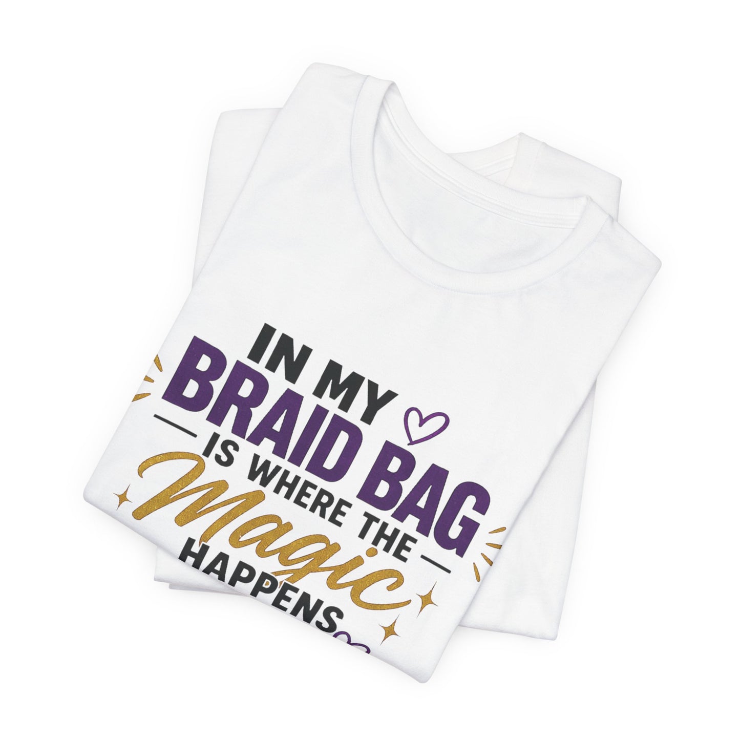 Braid Bag Tee — "In My Braid Bag Is Where the Magic Happens" Hair Stylist T-Shirt