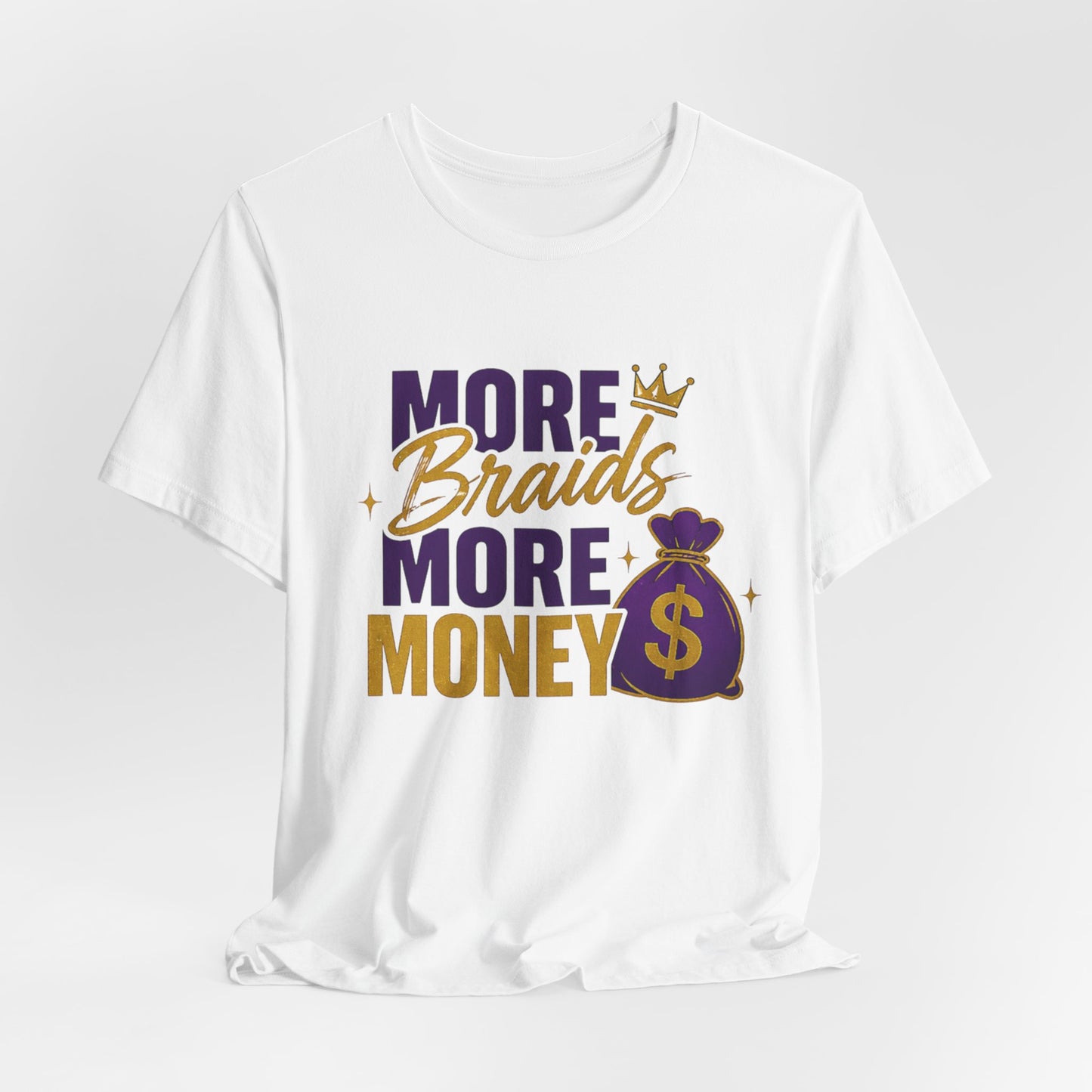 More Braids More Money Tee — Braider Appreciation Graphic Shirt