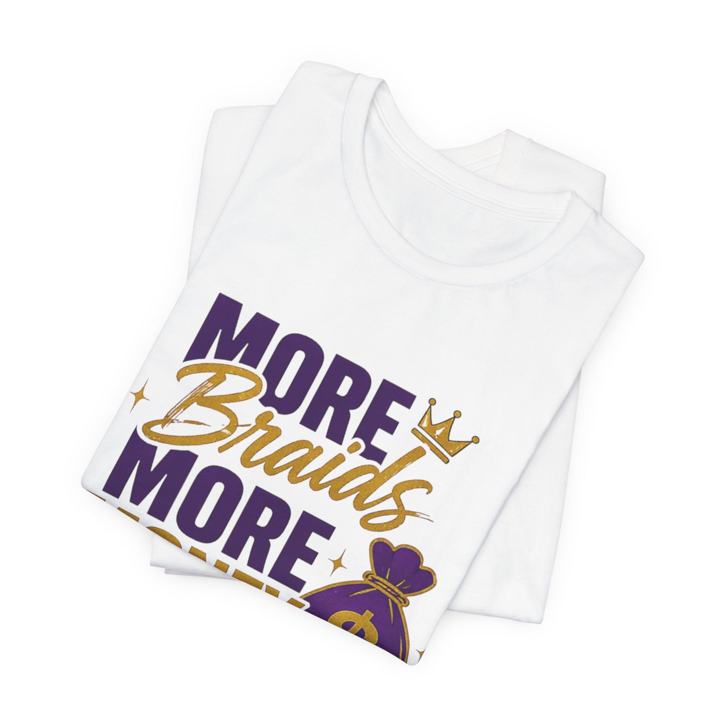 More Braids More Money Tee — Braider Appreciation Graphic Shirt