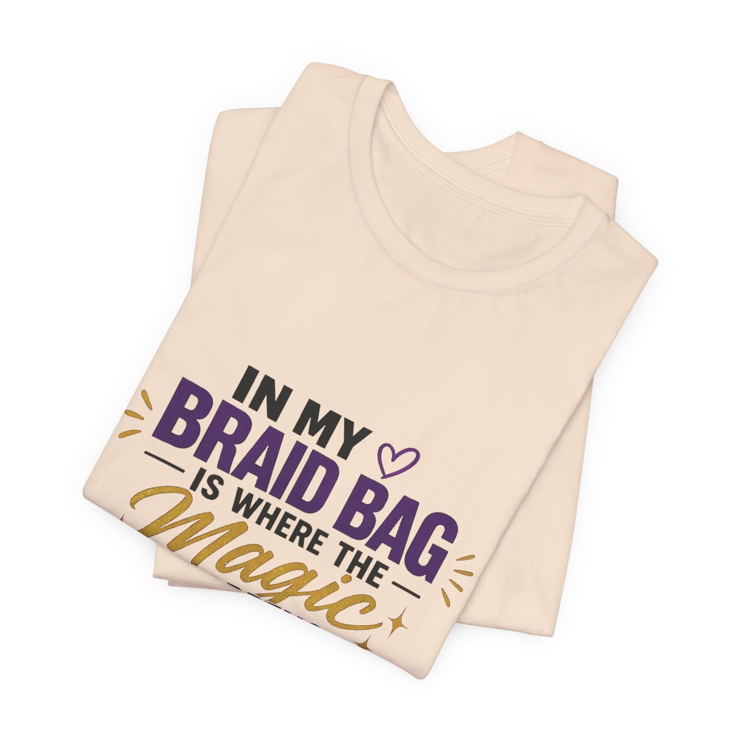 Braid Bag Tee — "In My Braid Bag Is Where the Magic Happens" Hair Stylist T-Shirt