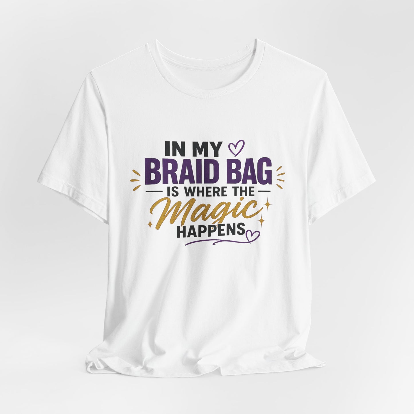 Braid Bag Tee — "In My Braid Bag Is Where the Magic Happens" Hair Stylist T-Shirt