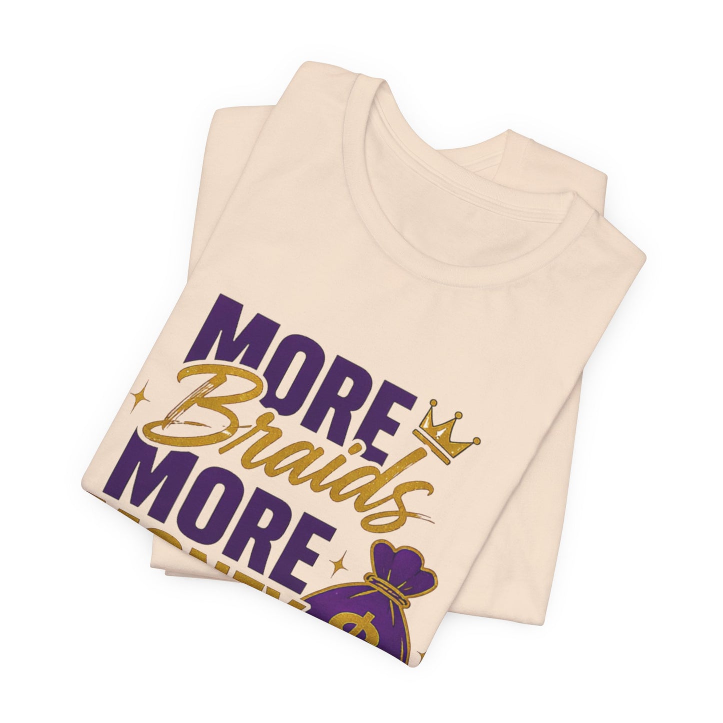 More Braids More Money Tee — Braider Appreciation Graphic Shirt